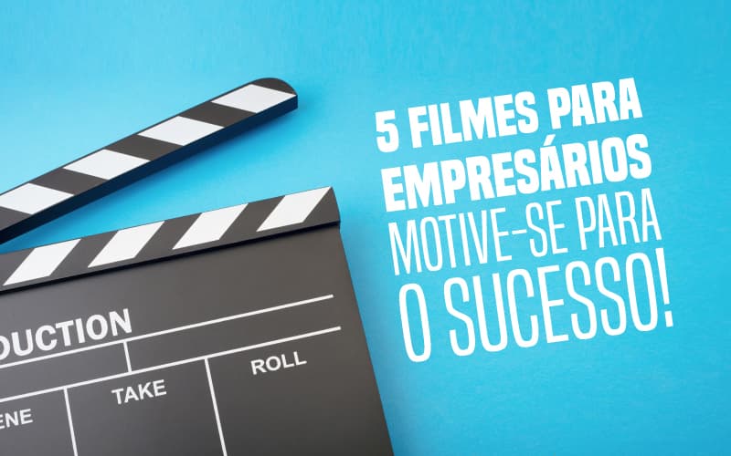 5 filmes para empresários – motive-se para o sucesso!