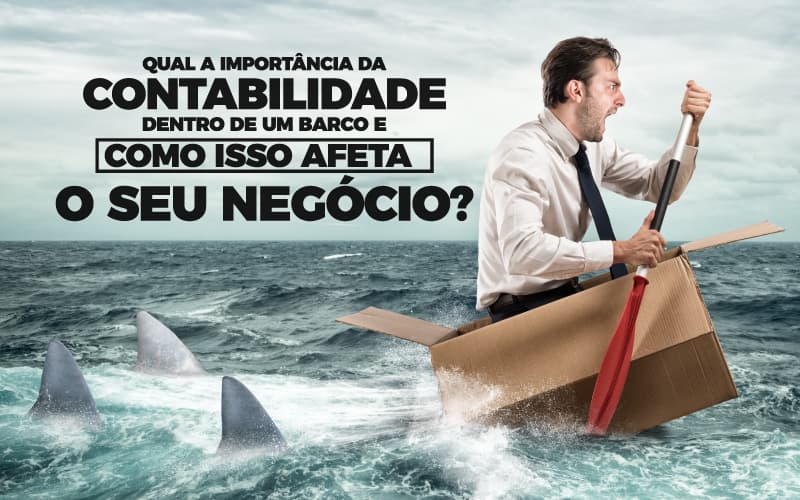 Qual a importância da contabilidade dentro de um barco e como isso afeta o seu negócio?