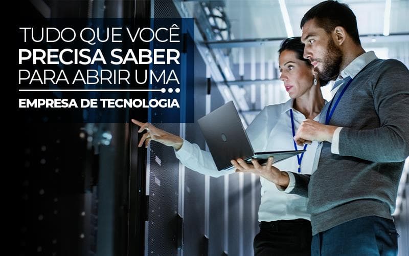Tudo que você precisa saber para abrir uma empresa de tecnologia