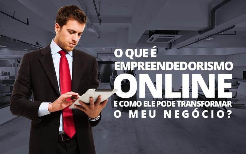 O que é Empreendedorismo Online e como ele pode transformar o meu negócio?