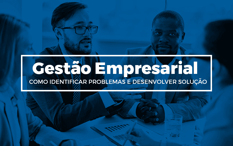 Gestão Empresarial – como identificar problemas e desenvolver solução