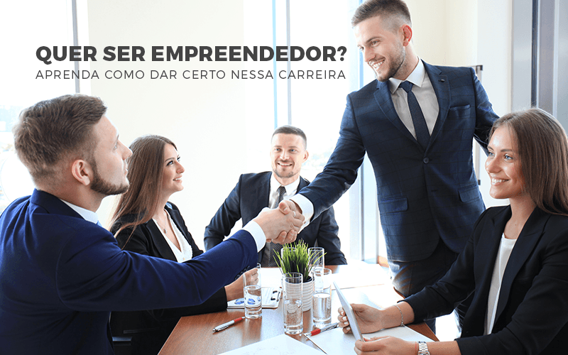 Quer ser empreendedor? Aprenda como dar certo nessa carreira