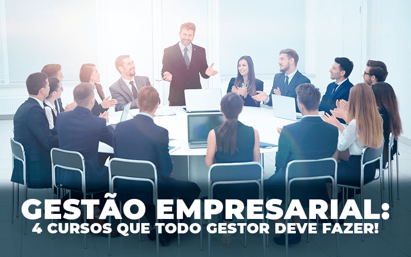 Gestão Empresarial: 4 cursos que todo gestor deve fazer!
