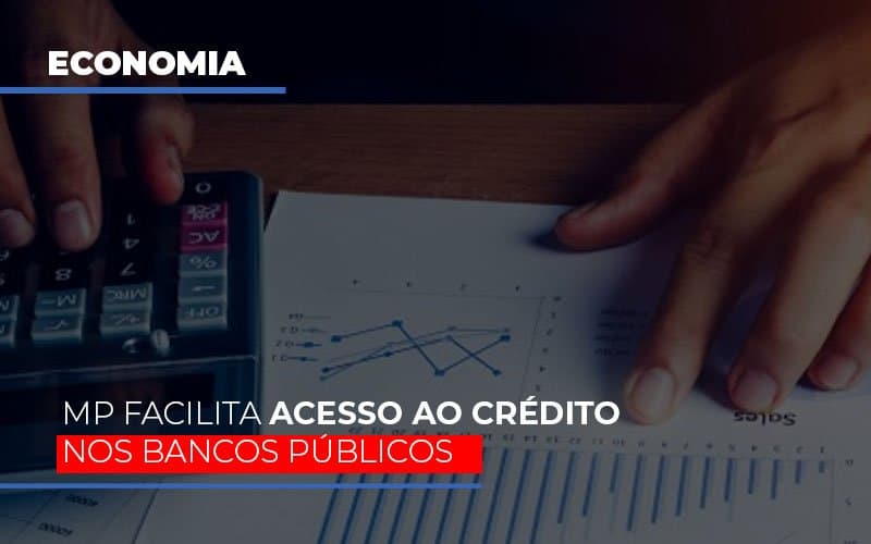 MP facilita acesso ao crédito nos bancos públicos