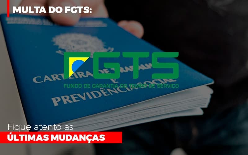 Multa do FGTS: Fique atento as últimas mudanças