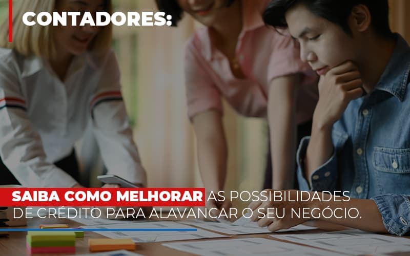 Saiba Como Melhorar as Possibilidades de Crédito para Alavancar o seu Negócio.