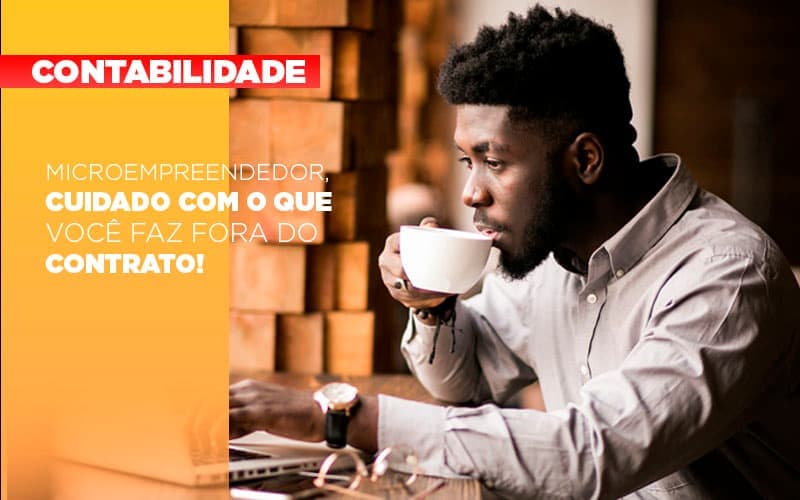 Microempreendedor, cuidado com o que faz fora do contrato!