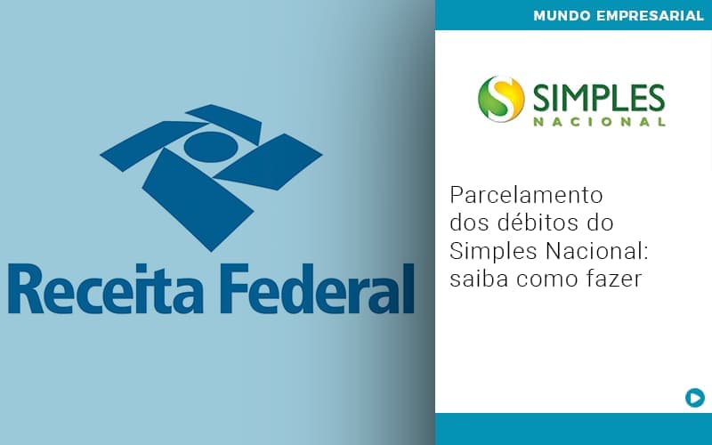 Parcelamento dos débitos do Simples Nacional: saiba como fazer