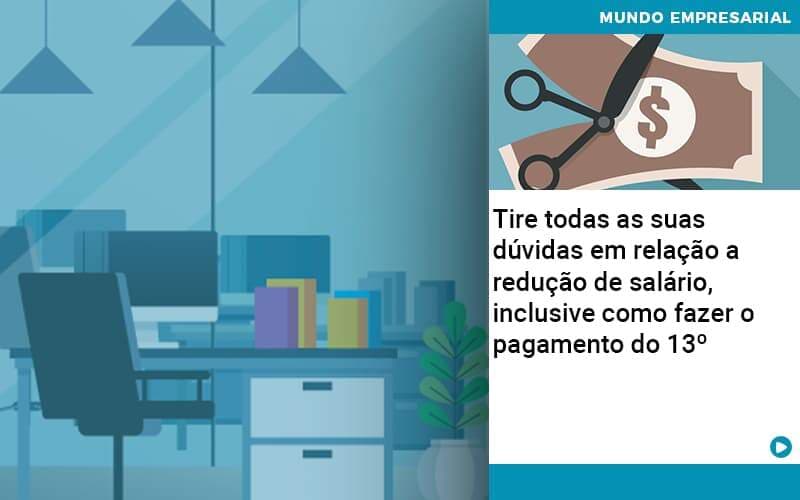 Tire todas as suas dúvidas em relação a redução de salário, inclusive como fazer o pagamento do 13º