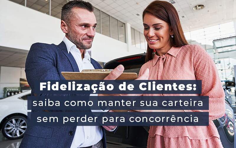 Fidelização de clientes: 5 dicas que vão ajudar nessa tarefa